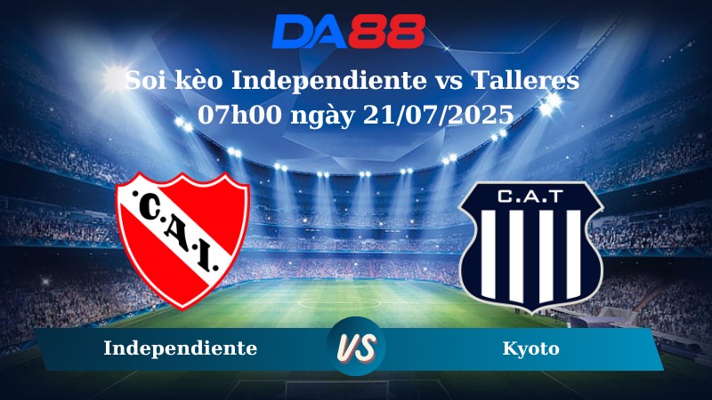 Nhận định soi kèo Independiente vs Talleres 07h00 ngày 21/07/2025 - VĐQG Argentina  DA88