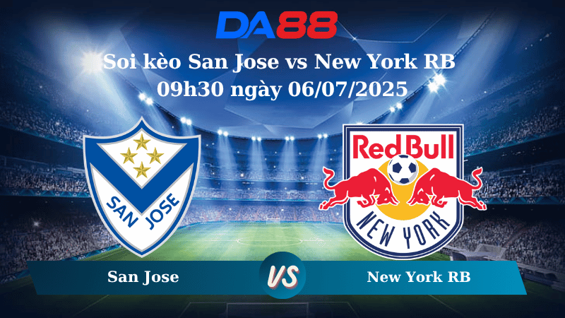 Nhận định soi kèo San Jose vs New York RB 09h30 ngày 06/07/2025 - Nhà nghề Mỹ  DA88