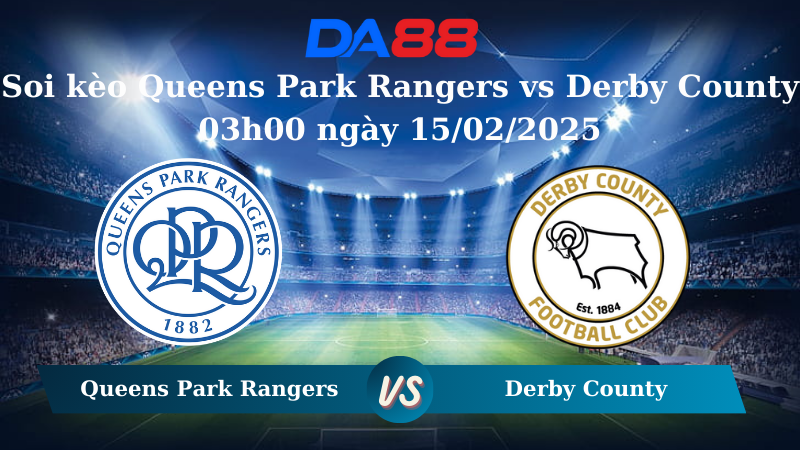 Nhận định soi kèo Queens Park Rangers vs Derby County 03h00 ngày 15/02/2025 – Hạng nhất Anh DA88