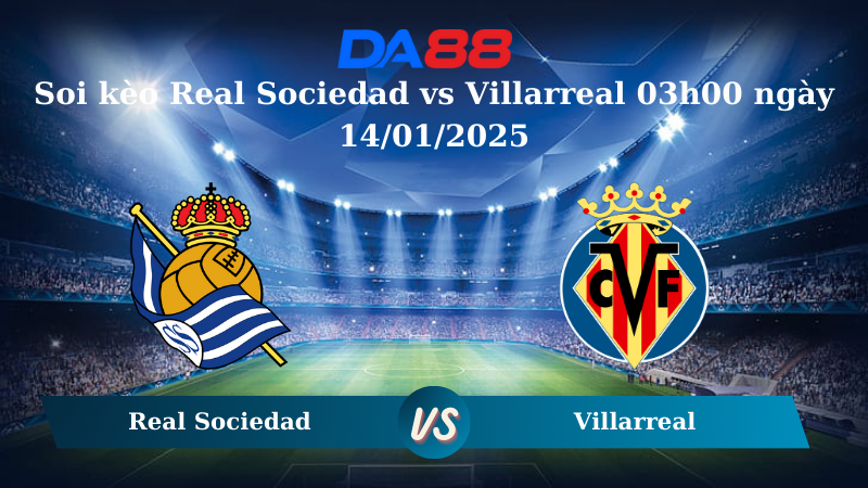 Nhận định soi kèo Real Sociedad vs Villarreal 03h00 ngày 14/01/2025 – La Liga  DA88