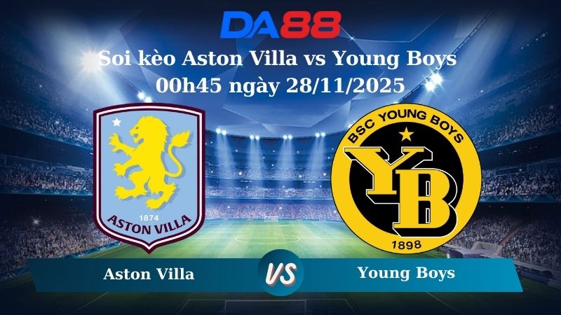 Nhận định soi kèo Aston Villa vs Young Boys 00h45 ngày 28/11/2025 – Europa League  DA88