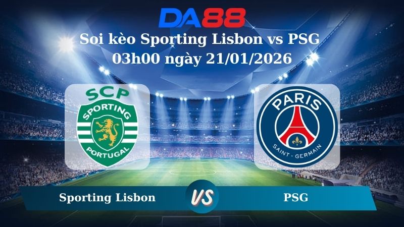 Nhận định soi kèo Sporting Lisbon vs PSG 03h00 ngày 21/01/2026 – Champions League DA88