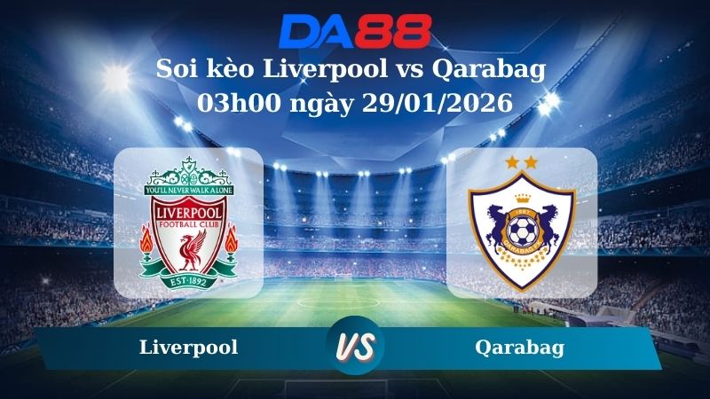 Nhận định soi kèo Liverpool vs Qarabag 03h00 ngày 29/01/2026 – Champions League DA88
