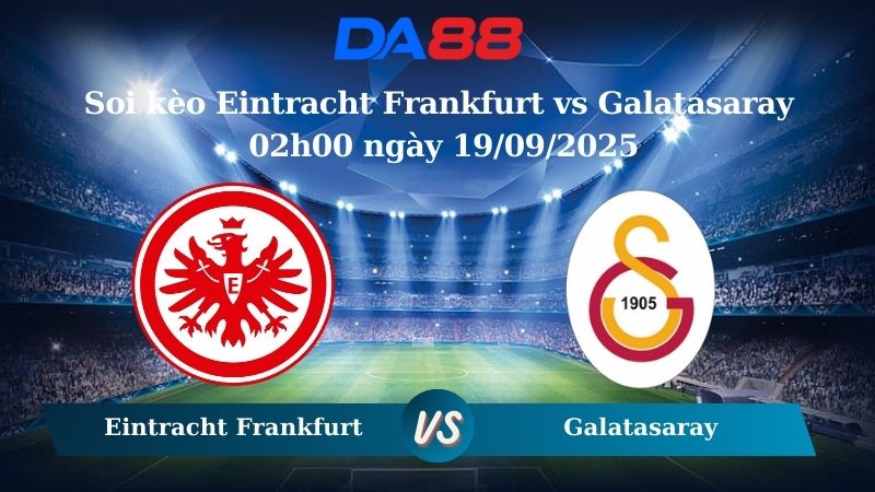 Nhận định soi kèo Eintracht Frankfurt vs Galatasaray 02h00 ngày 19/09/2025 - Champions League  DA88