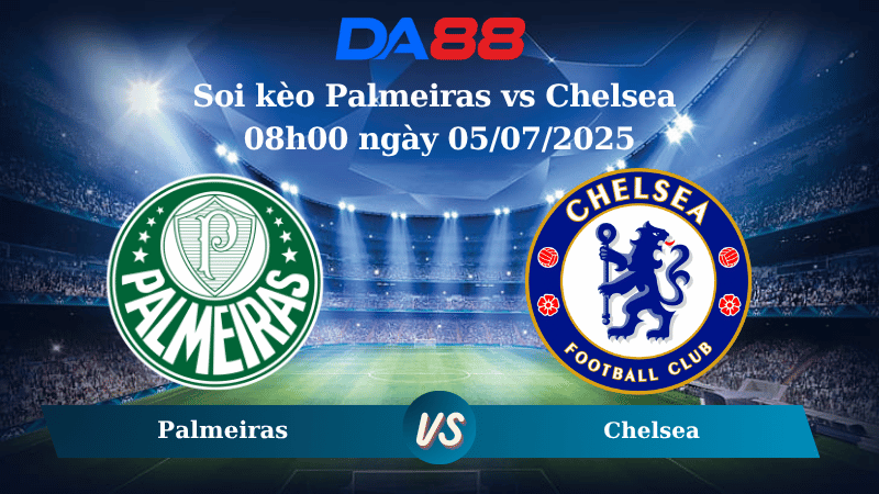 Nhận định soi kèo Palmeiras vs Chelsea 08h00 ngày 05/07/2025 – FIFA Club World Cup 2025 DA88