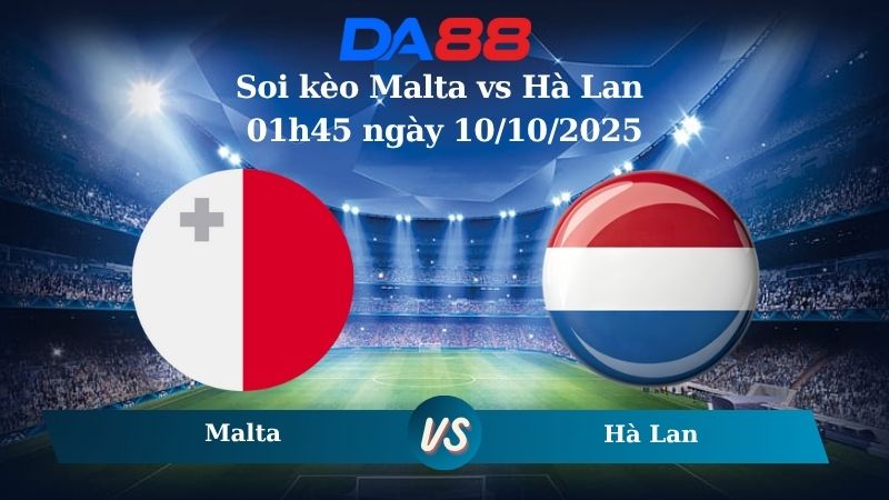 Nhận định soi kèo Malta vs Hà Lan 01h45 ngày 10/10/2025 - Vòng loại World Cup 2026 DA88