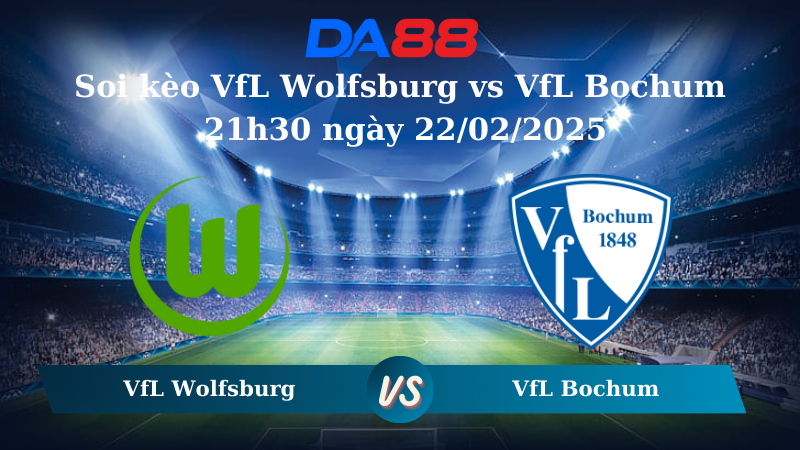 Nhận định soi kèo VfL Wolfsburg vs VfL Bochum 21h30 ngày 22/02/2025 – Bundesliga DA88