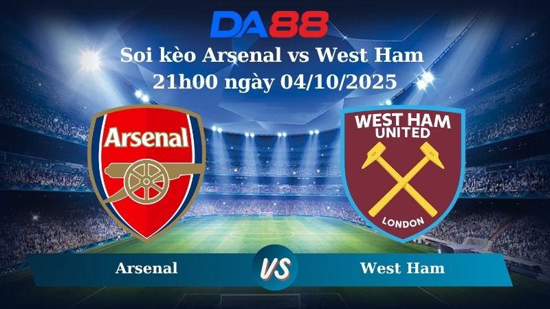Nhận định soi kèo Arsenal vs West Ham 21h00 ngày 04/10/2025 – Ngoại Hạng Anh  DA88
