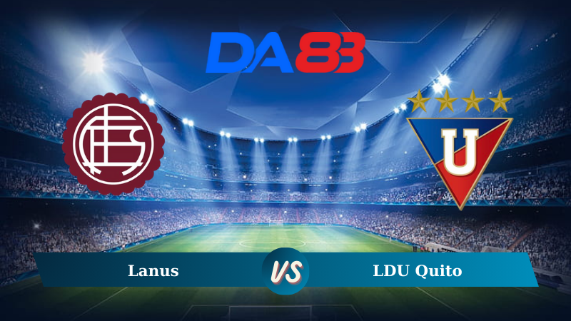 Nhận định soi kèo Lanus vs LDU Quito 06h00 ngày 22/08/2024 – Copa Sudamericana DA88