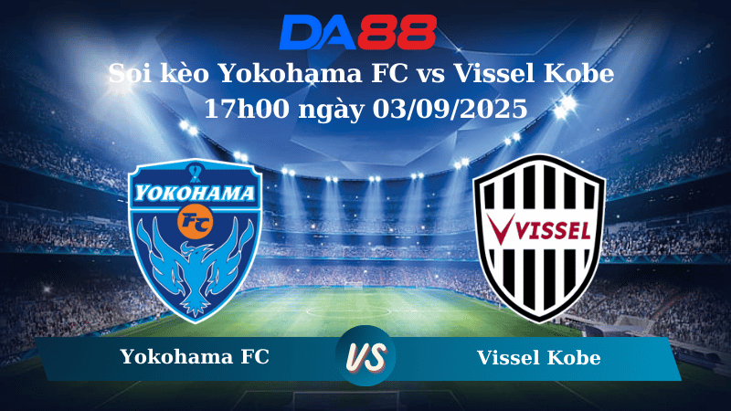 Nhận định soi kèo Yokohama FC vs Vissel Kobe 17h00 ngày 03/09/2025 - Cúp Liên Đoàn Nhật Bản DA88