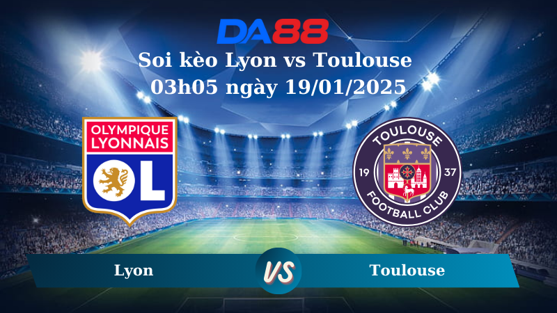 Nhận định soi kèo Lyon vs Toulouse 03h05 ngày 19/01/2025 – Ligue 1 DA88