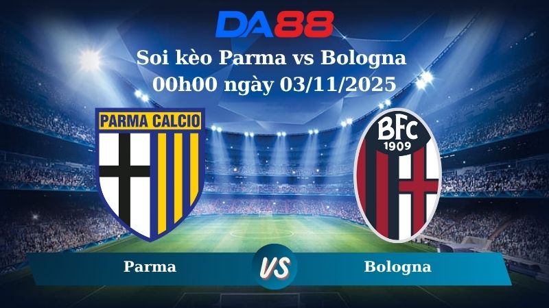 Nhận định soi kèo Parma vs Bologna 00h00 ngày 03/11/2025 - Serie A  DA88