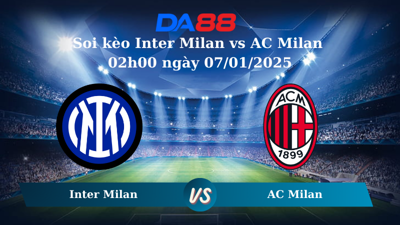 Nhận định soi kèo Inter Milan vs AC Milan 02h00 ngày 07/01/2025 - Siêu Cúp Ý  DA88