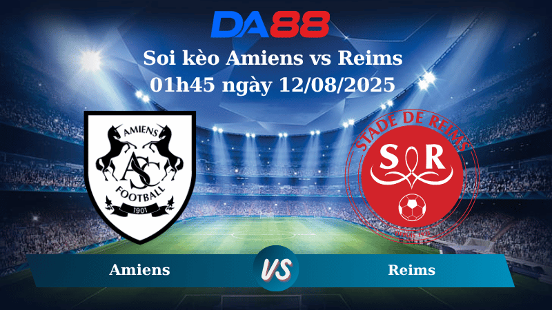 Nhận định soi kèo Amiens vs Reims 01h45 ngày 12/08/2025 - Hạng 2 Pháp DA88