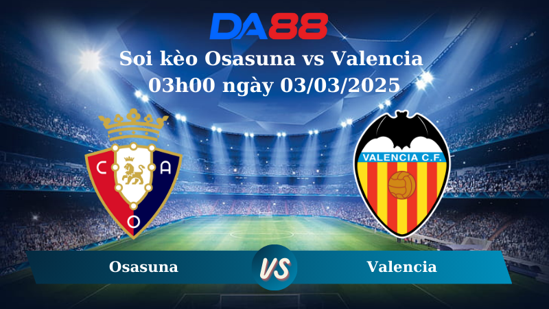 Nhận định soi kèo Osasuna vs Valencia 03h00 ngày 03/03/2025 - La Liga  DA88