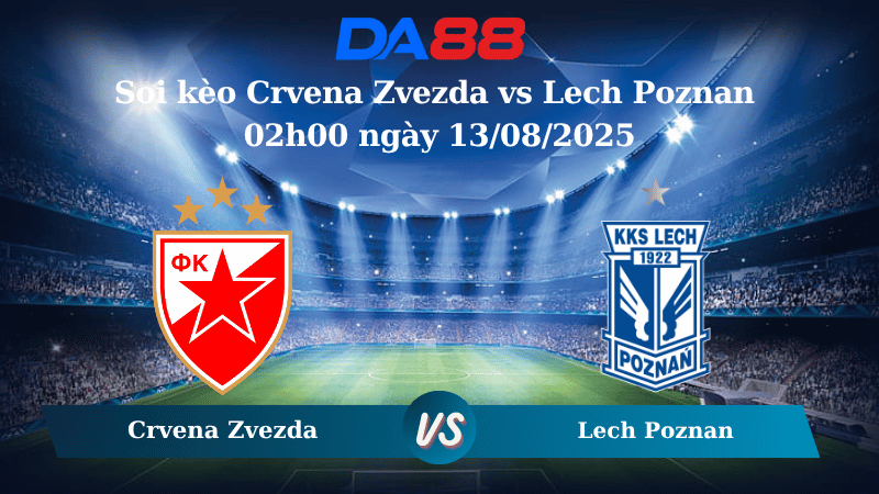 Nhận định soi kèo Crvena Zvezda vs Lech Poznan 02h00 ngày 13/08/2025 - Vòng loại Champions League  DA88