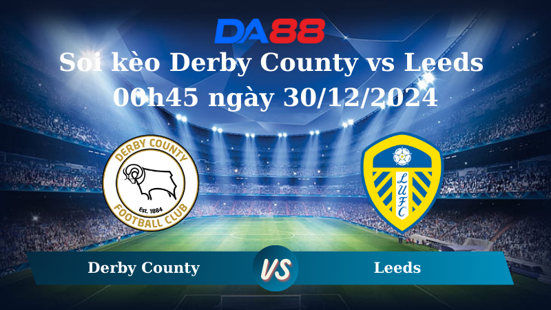 Nhận định soi kèo Derby County vs Leeds 00h45 ngày 30/12/2024 – Hạng nhất Anh  DA88