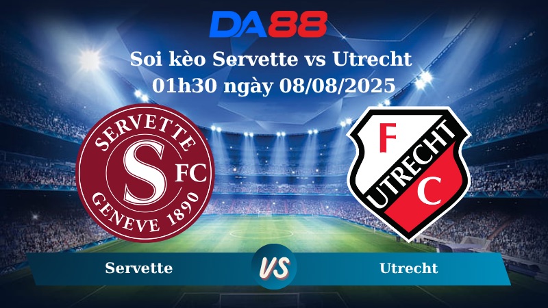 Nhận định soi kèo Servette vs Utrecht 01h30 ngày 08/08/2025 - Vòng loại Europa League   DA88