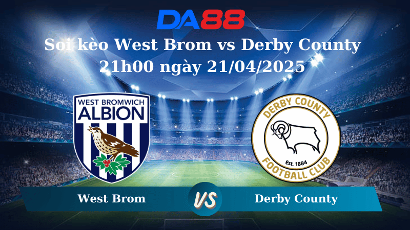 Nhận định soi kèo West Brom vs Derby County 21h00 ngày 21/04/2025 - Hạng nhất Anh  DA88