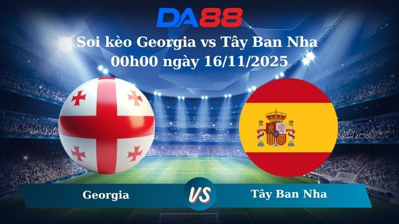 Nhận định soi kèo Georgia vs Tây Ban Nha 00h00 ngày 16/11/2025 – Vòng loại World Cup 2026 DA88