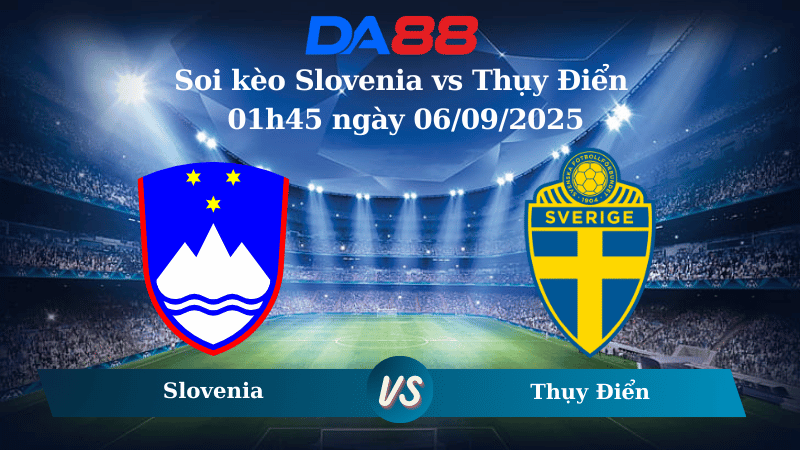 Nhận định soi kèo Slovenia vs Thụy Điển 01h45 ngày 06/09/2025 - Vòng loại World Cup 2026   DA88