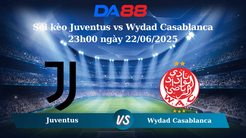 Nhận định soi kèo Juventus vs Wydad Casablanca 23h00 ngày 22/06/2025 – FIFA Club World Cup DA88