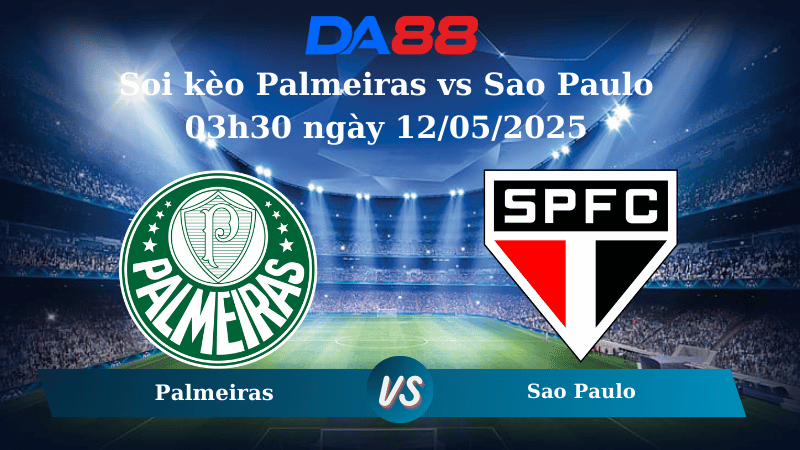 Nhận định soi kèo Palmeiras vs Sao Paulo 03h30 ngày 12/05/2025 - VĐQG Brazil DA88
