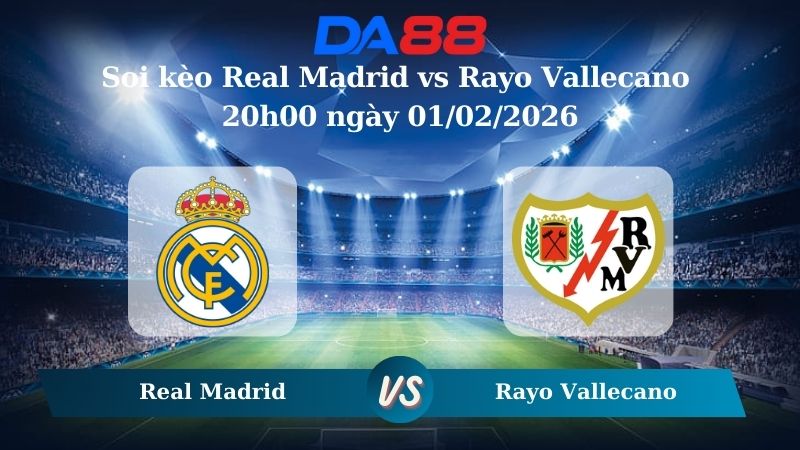Nhận định soi kèo Real Madrid vs Rayo Vallecano 20h00 ngày 01/02/2026 – La Liga DA88
