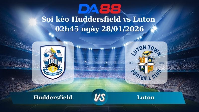 Nhận định soi kèo Huddersfield vs Luton 02h45 ngày 28/01/2026 – League One  DA88