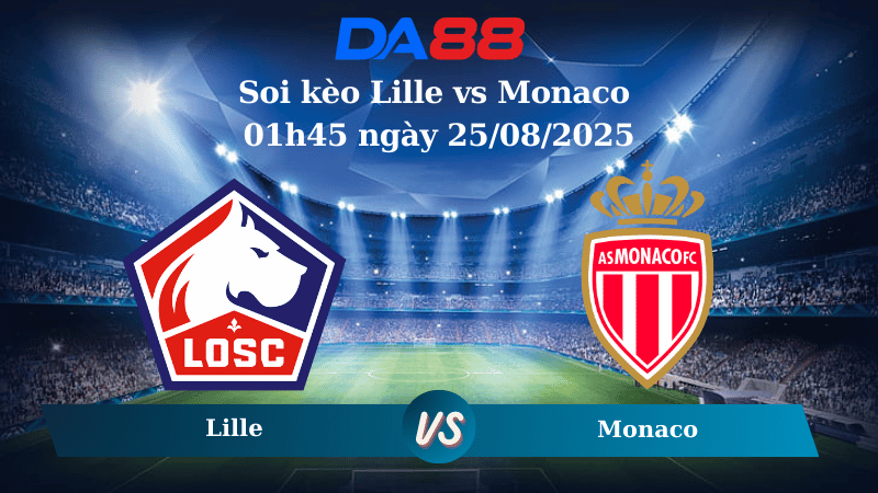 Nhận định soi kèo Lille vs Monaco 01h45 ngày 25/08/2025 - Ligue 1 DA88