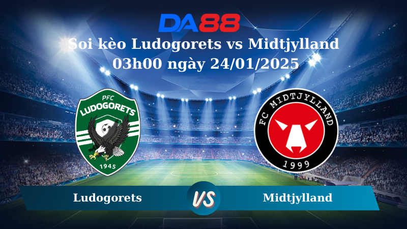 Nhận định soi kèo Ludogorets vs Midtjylland 03h00 ngày 24/01/2025 – UEFA Europa League DA88