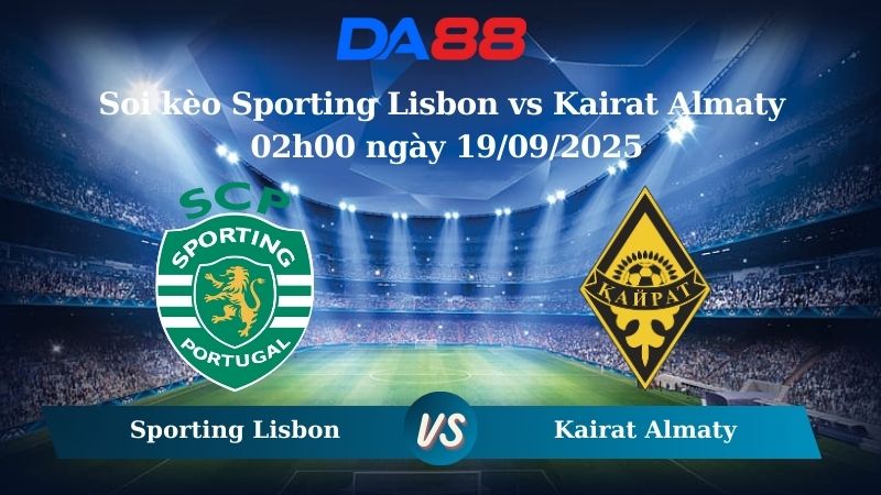 Nhận định soi kèo Sporting Lisbon vs Kairat Almaty 02h00 ngày 19/09/2025 - Champions League  DA88