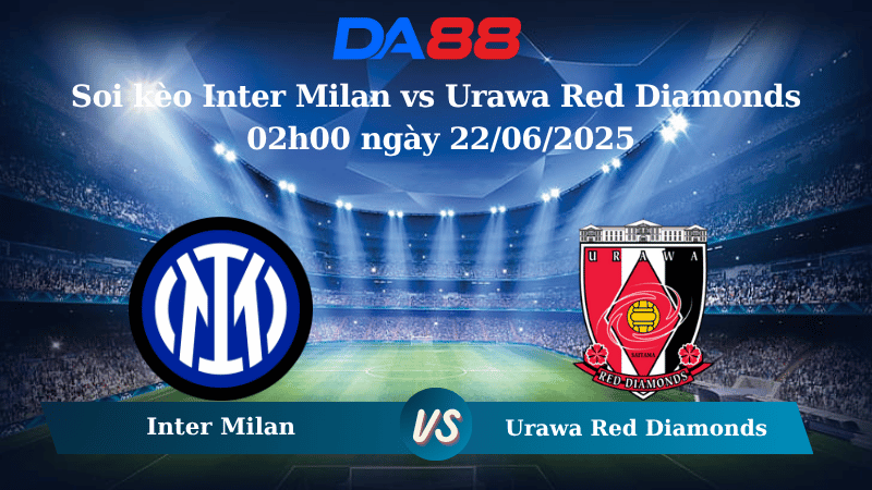 Nhận định soi kèo Inter Milan vs Urawa Red Diamonds 02h00 ngày 22/06/2025 – FIFA Club World Cup DA88