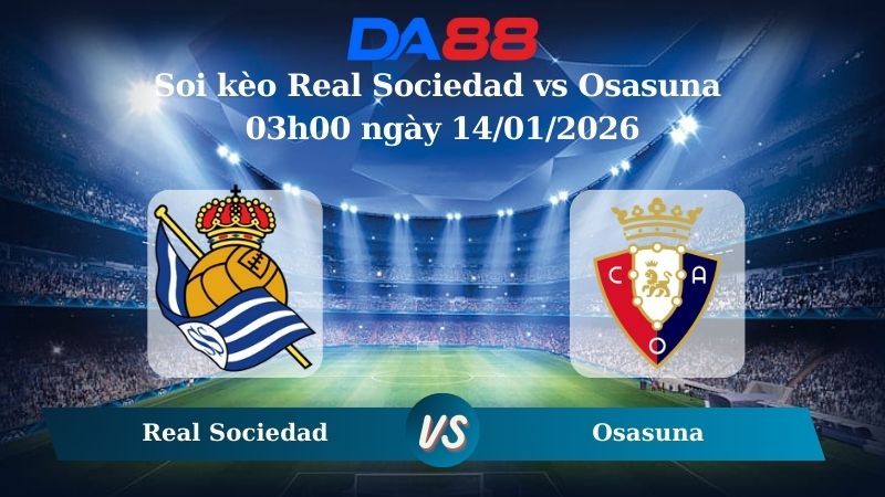 Nhận định soi kèo Real Sociedad vs Osasuna 03h00 ngày 14/01/2026 – Cúp Nhà Vua Tây Ban Nha  DA88