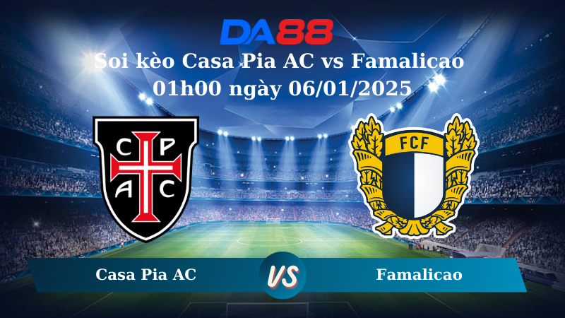 Nhận định soi kèo Casa Pia AC vs Famalicao 01h00 ngày 06/01/2025 – VĐQG Bồ Đào Nha DA88