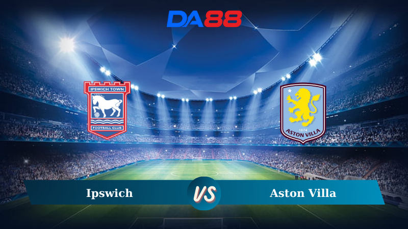 Nhận định soi kèo Ipswich vs Aston Villa 20h00 ngày 29/09/2024 – Ngoại hạng Anh DA88