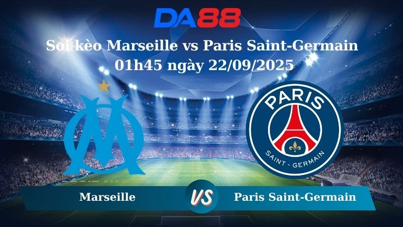 Nhận định soi kèo Marseille vs Paris Saint-Germain 01h45 ngày 22/09/2025 – Ligue 1 DA88