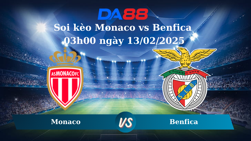 Nhận định soi kèo Monaco vs Benfica 03h00 ngày 13/02/2025 - Champion League DA88