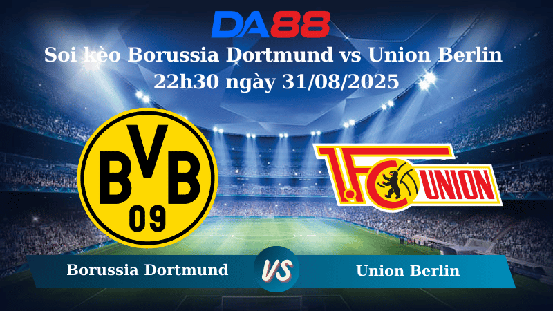 Nhận định soi kèo Borussia Dortmund vs Union Berlin 22h30 ngày 31/08/2025 –  Bundesliga  DA88