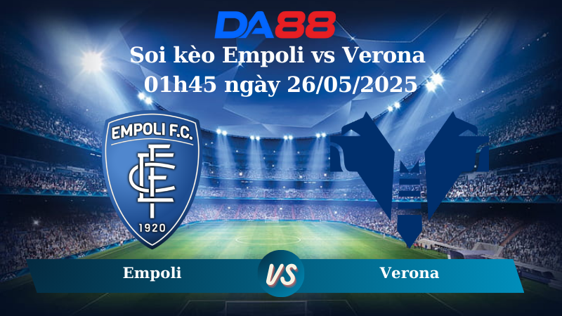 Nhận định soi kèo Empoli vs Verona 01h45 ngày 26/05/2025 – Serie A DA88