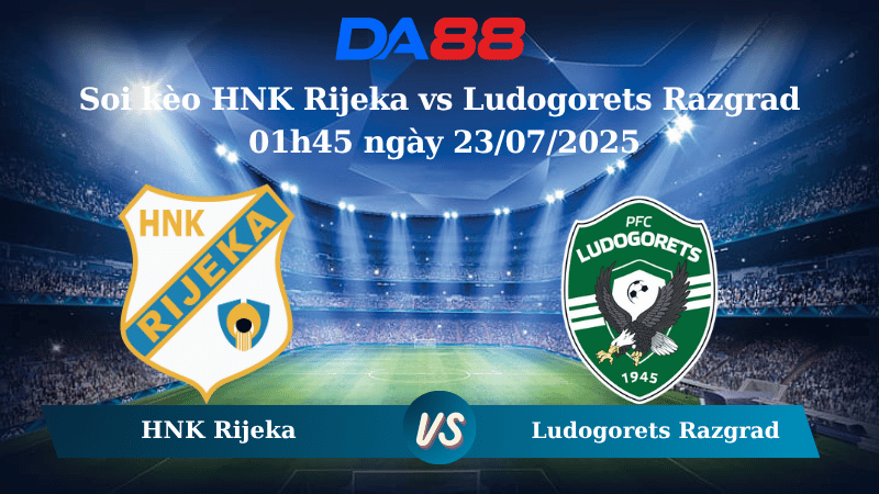 Nhận định soi kèo HNK Rijeka vs Ludogorets Razgrad 01h45 ngày 23/07/2025 - Vòng loại Champions League DA88