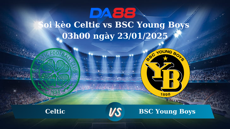 Nhận định soi kèo Celtic vs BSC Young Boys 03h00 ngày 23/01/2025 – Champions League DA88