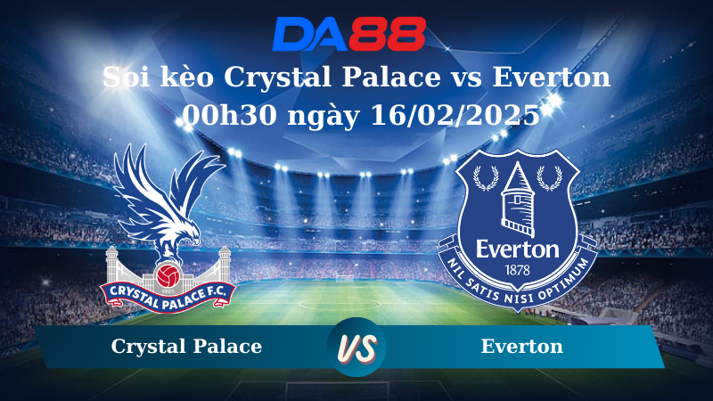 Nhận định soi kèo Crystal Palace vs Everton 00h30 ngày 16/02/2025 – Ngoại hạng Anh DA88