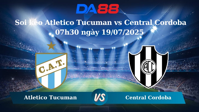 Nhận định soi kèo Atletico Tucuman vs Central Cordoba 07h30 ngày 19/07/2025 - VĐQG Argentina DA88