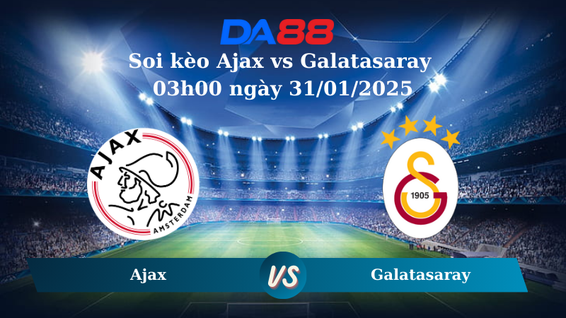 Nhận định soi kèo Ajax vs Galatasaray 03h00 ngày 31/01/2025 – Europa League DA88