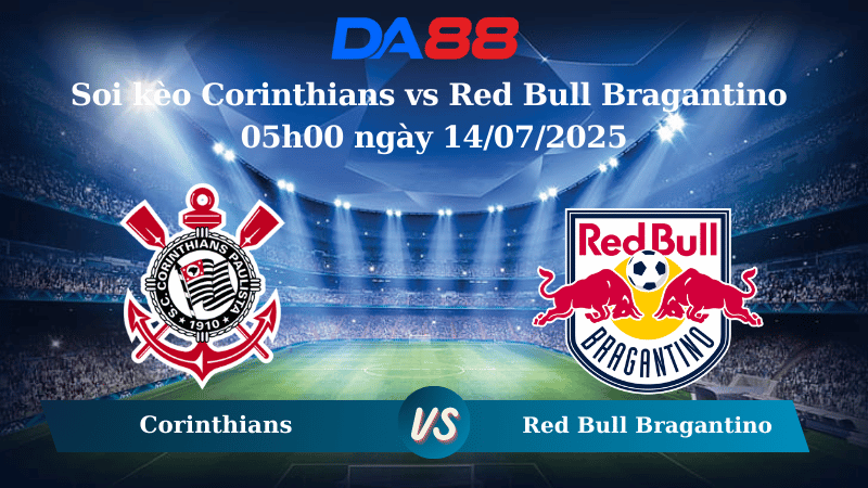 Nhận định soi kèo Corinthians vs Red Bull Bragantino 05h00 ngày 14/07/2025 – VĐQG Brazil DA88