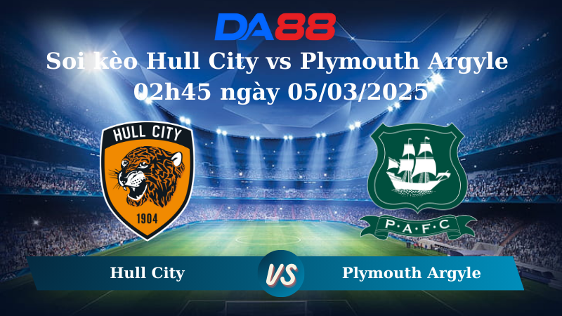 Nhận định soi kèo Hull City vs Plymouth Argyle 02h45 ngày 05/03/2025 – Hạng Nhất Anh DA88