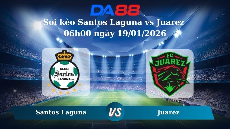 Nhận định soi kèo Santos Laguna vs Juarez 06h00 ngày 19/01/2026 – VĐQG Mexico DA88