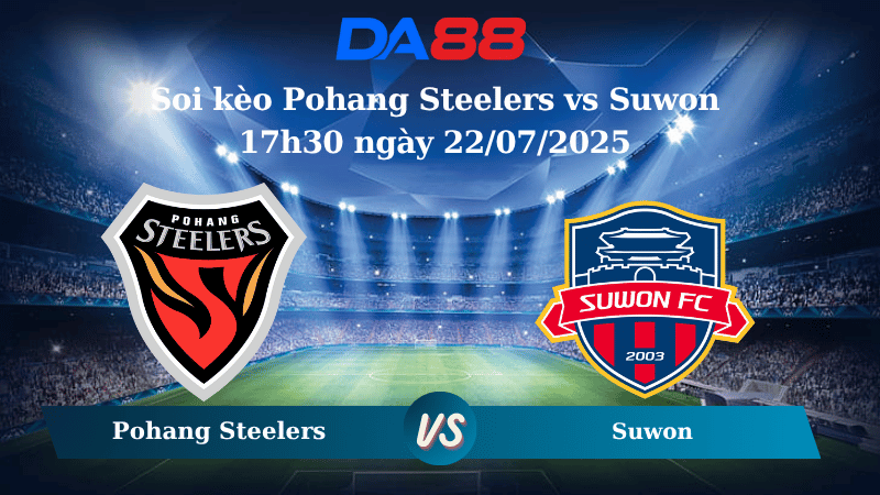 Nhận định soi kèo Pohang Steelers vs Suwon 17h30 ngày 22/07/2025 - VĐQG Hàn Quốc DA88