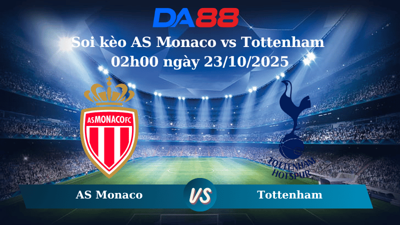 Nhận định soi kèo AS Monaco vs Tottenham 02h00 ngày 23/10/2025 - Champions League DA88